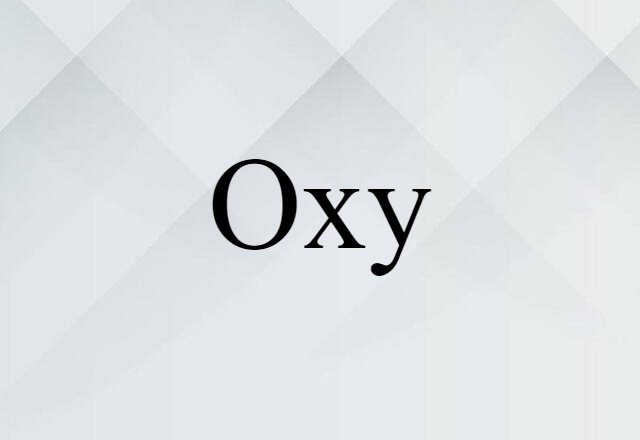 Oxy (noun) Definition, Meaning & Examples