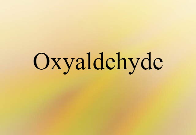 Oxyaldehyde (noun) Definition, Meaning & Examples