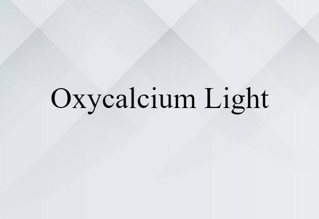 Oxycalcium Light (noun) Definition, Meaning & Examples