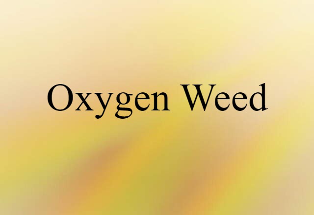 oxygen weed