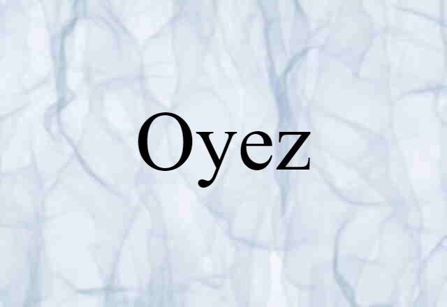 Oyez (noun) Definition, Meaning & Examples