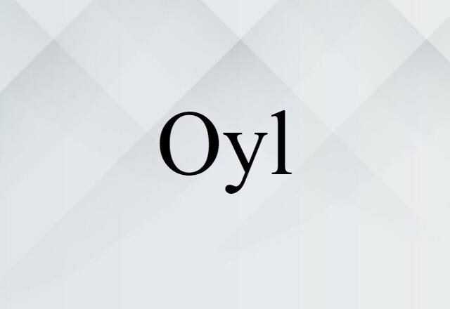 Oyl (noun) Definition, Meaning & Examples