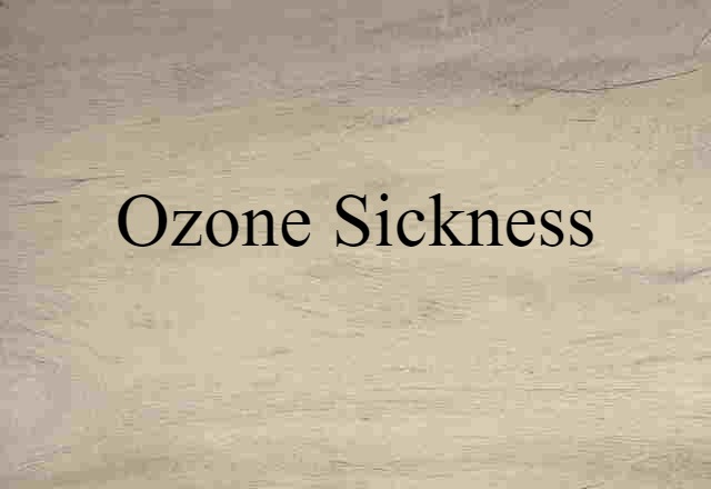 Ozone Sickness (noun) Definition, Meaning & Examples