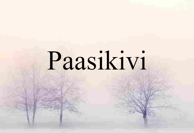 Paasikivi (noun) Definition, Meaning & Examples