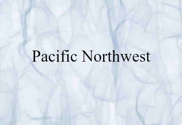 Pacific Northwest (noun) Definition, Meaning & Examples