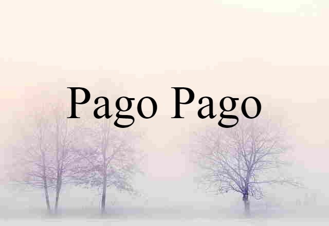 Pago Pago (noun) Definition, Meaning & Examples