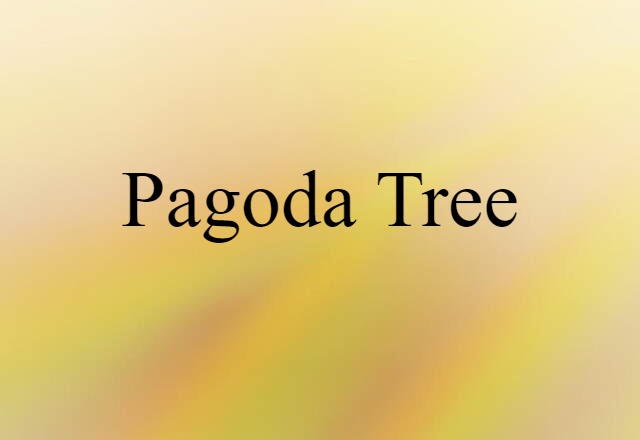 Pagoda Tree (noun) Definition, Meaning & Examples