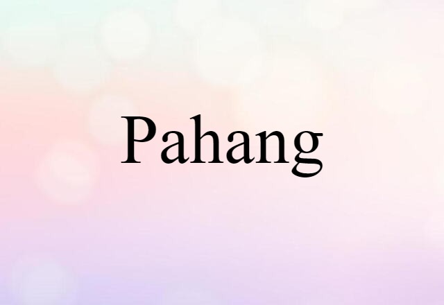 Pahang (noun) Definition, Meaning & Examples