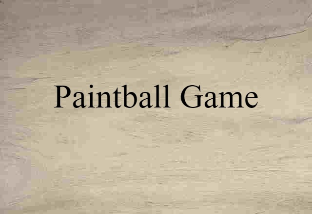 Paintball Game (noun) Definition, Meaning & Examples