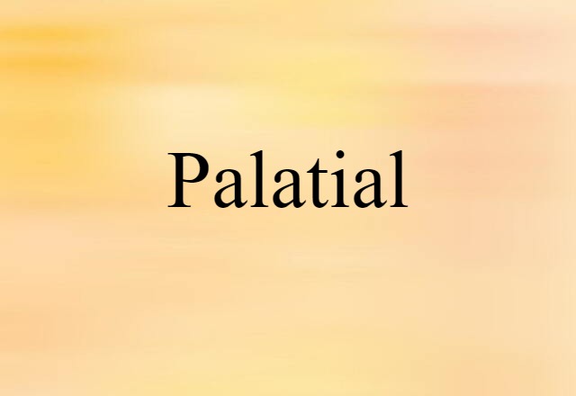 Palatial (noun) Definition, Meaning & Examples