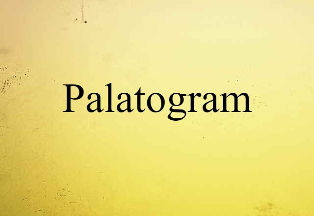 Palatogram (noun) Definition, Meaning & Examples