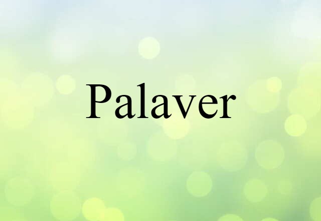 Palaver (noun) Definition, Meaning & Examples