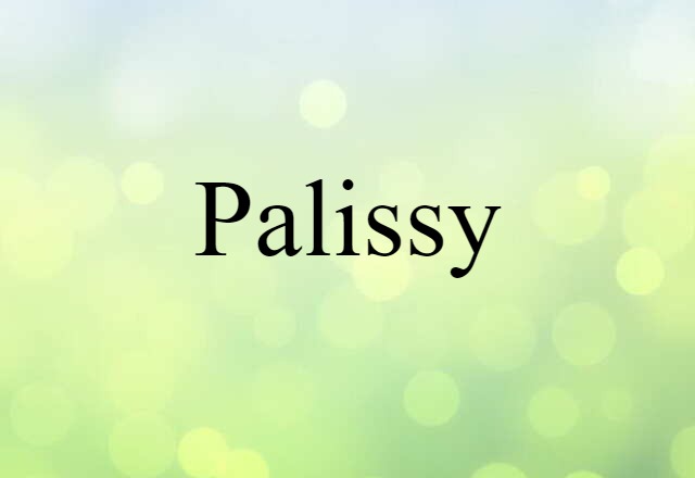 Palissy (noun) Definition, Meaning & Examples