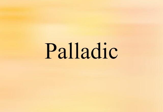 Palladic (noun) Definition, Meaning & Examples