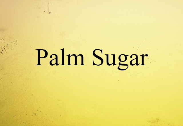 Palm Sugar (noun) Definition, Meaning & Examples