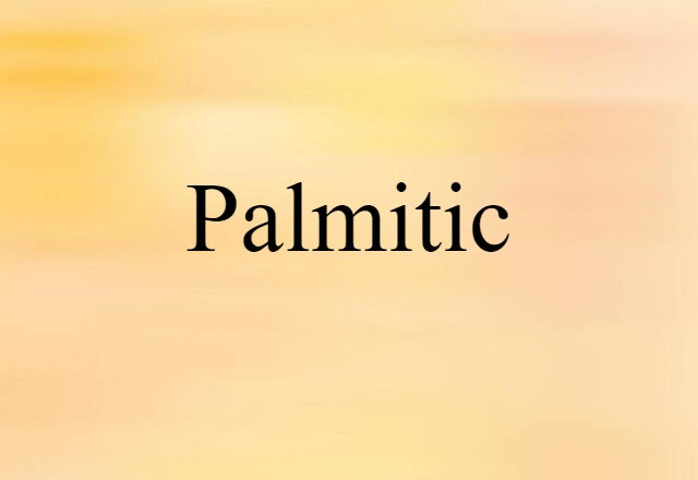 Palmitic (noun) Definition, Meaning & Examples