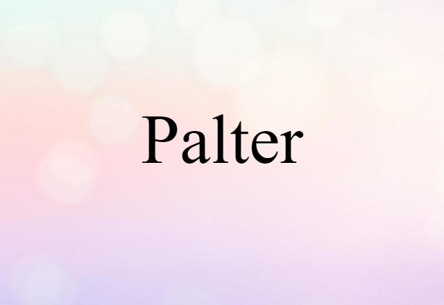 Palter (noun) Definition, Meaning & Examples