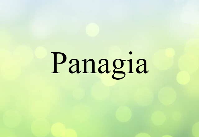 Panagia (noun) Definition, Meaning & Examples