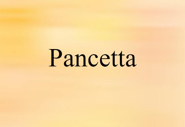 Pancetta (noun) Definition, Meaning & Examples