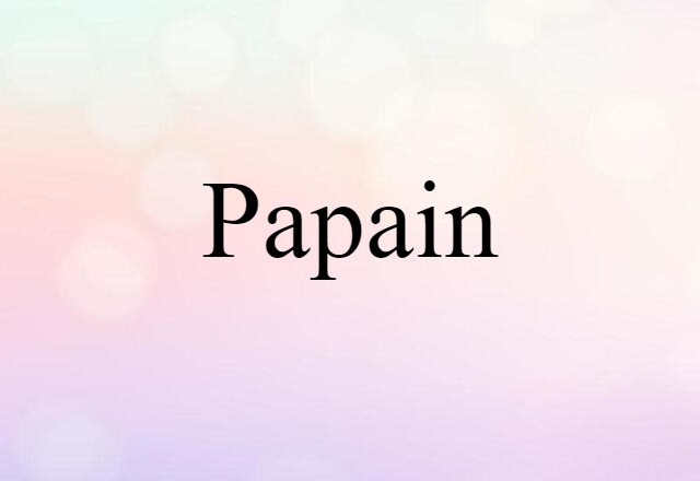 Papain (noun) Definition, Meaning & Examples