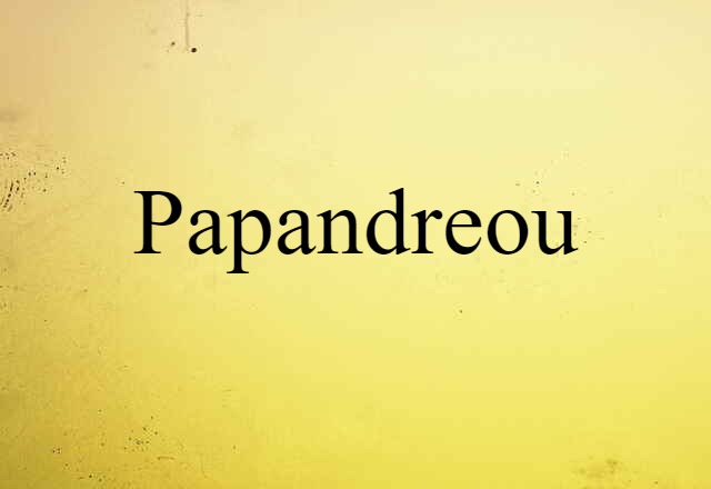 Papandreou (noun) Definition, Meaning & Examples