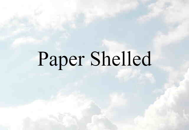 Paper-shelled (noun) Definition, Meaning & Examples