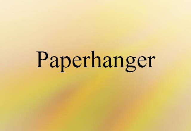 Paperhanger (noun) Definition, Meaning & Examples