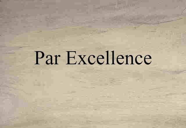 Par Excellence (noun) Definition, Meaning & Examples