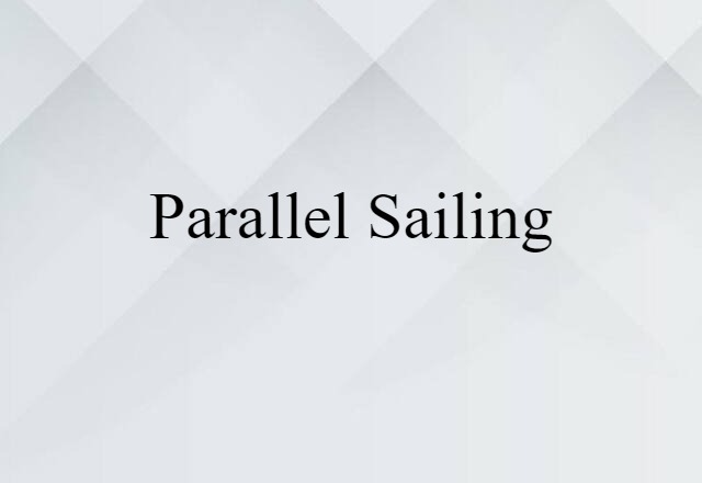 Parallel Sailing (noun) Definition, Meaning & Examples