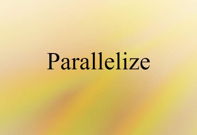 Parallelize (noun) Definition, Meaning & Examples