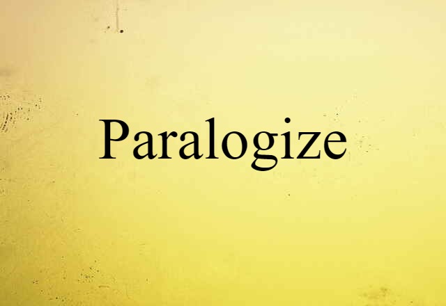 Paralogize (noun) Definition, Meaning & Examples