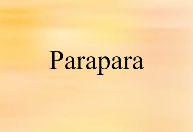 Parapara (noun) Definition, Meaning & Examples