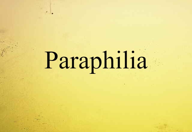 Paraphilia (noun) Definition, Meaning & Examples