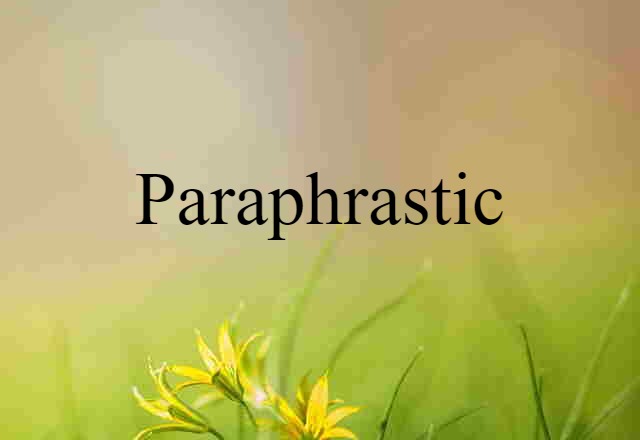 Paraphrastic (noun) Definition, Meaning & Examples