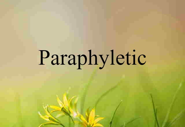 paraphyletic