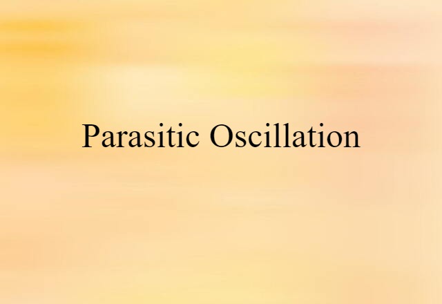 Parasitic Oscillation (noun) Definition, Meaning & Examples