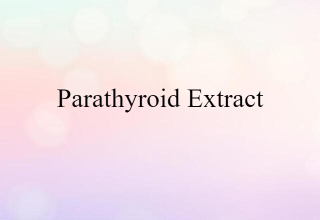 Parathyroid Extract (noun) Definition, Meaning & Examples