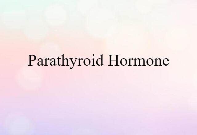 Parathyroid Hormone (noun) Definition, Meaning & Examples