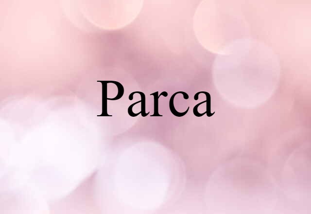 Parca (noun) Definition, Meaning & Examples