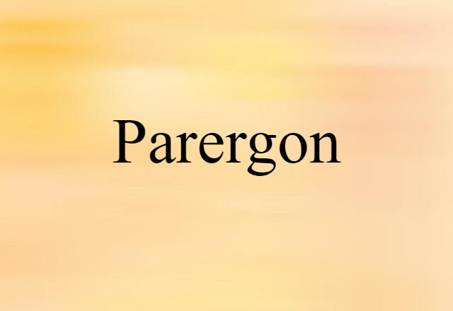 Parergon (noun) Definition, Meaning & Examples