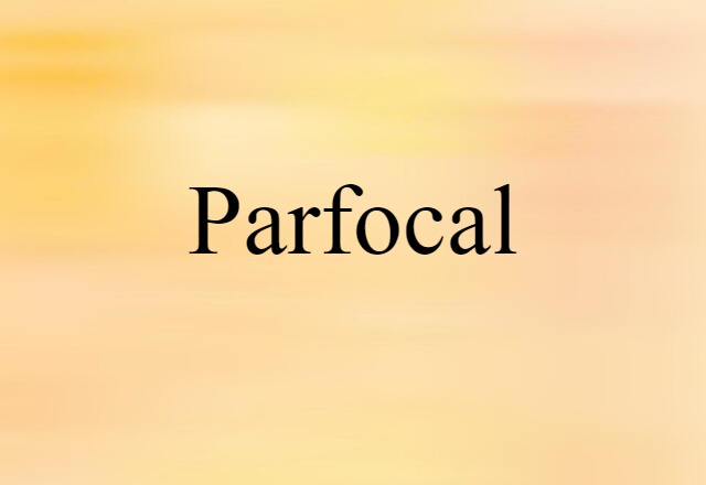 Parfocal (noun) Definition, Meaning & Examples