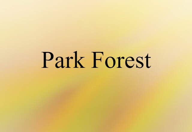 Park Forest (noun) Definition, Meaning & Examples