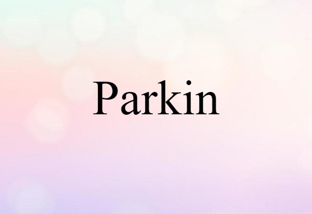 Parkin (noun) Definition, Meaning & Examples