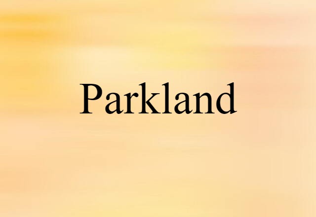 Parkland (noun) Definition, Meaning & Examples