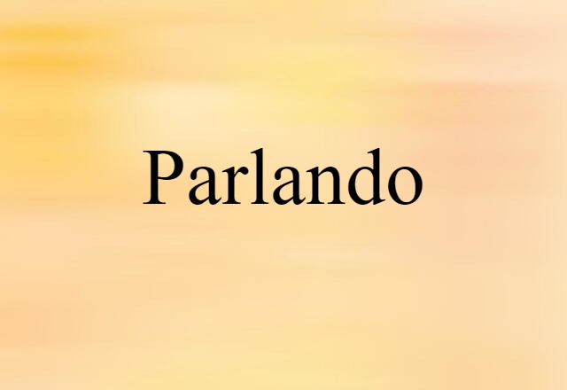 Parlando (noun) Definition, Meaning & Examples