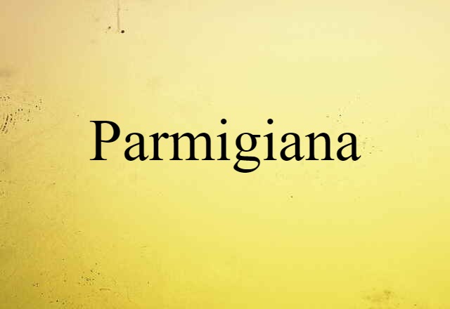 Parmigiana (noun) Definition, Meaning & Examples