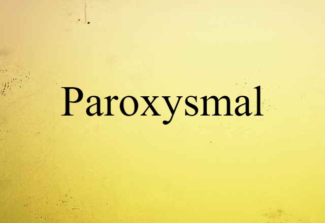 Paroxysmal (noun) Definition, Meaning & Examples