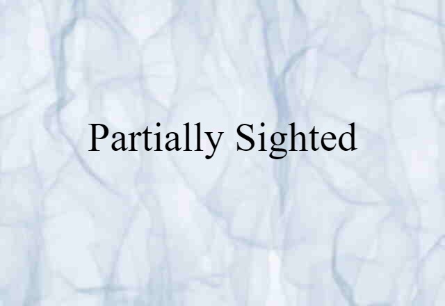 Partially Sighted (noun) Definition, Meaning & Examples