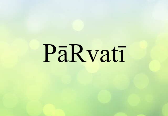 Pārvatī (noun) Definition, Meaning & Examples