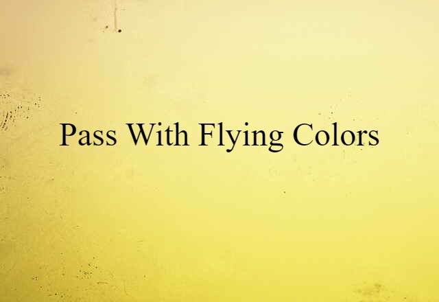 pass with flying colors